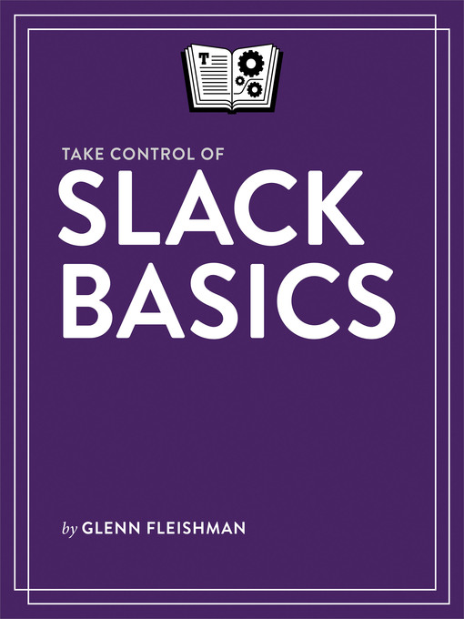 Title details for Take Control of Slack Basics by Glenn Fleishman - Available